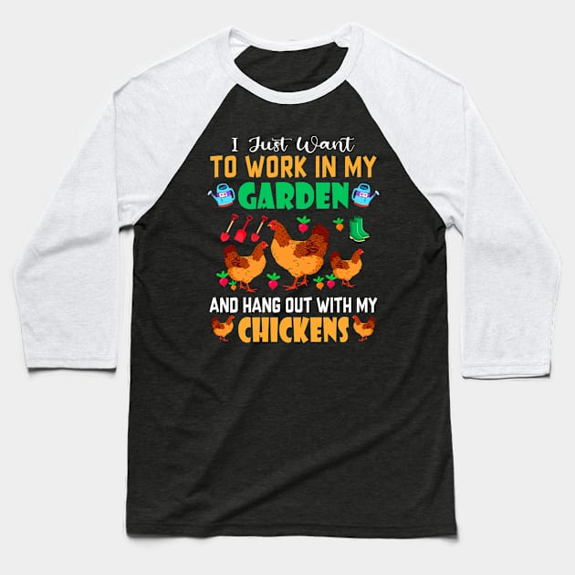 I Just Want To Work In My Garden And Hang Out With Chickens Baseball T-Shirt by rebuffquagga